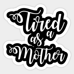 Tired as a Mother Sticker